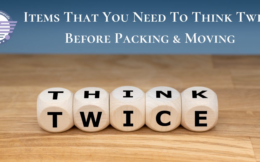 Items That You Need To Think Twice Before Packing And Moving