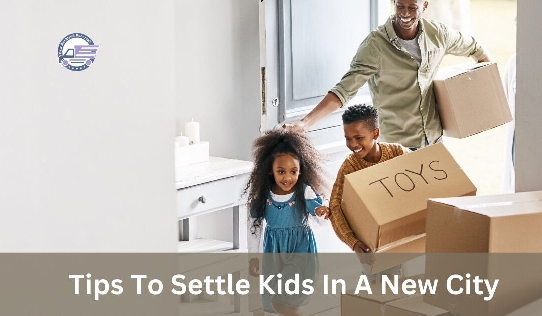 Tips To Settle Kids In A New City - Best Auckland Removals