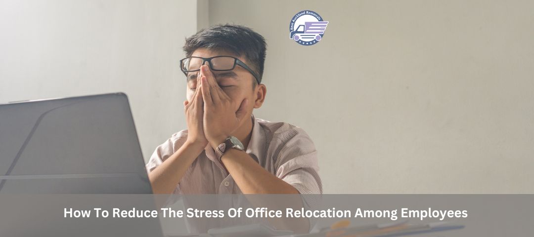 How To Reduce The Stress Of Office Relocation Among Employees