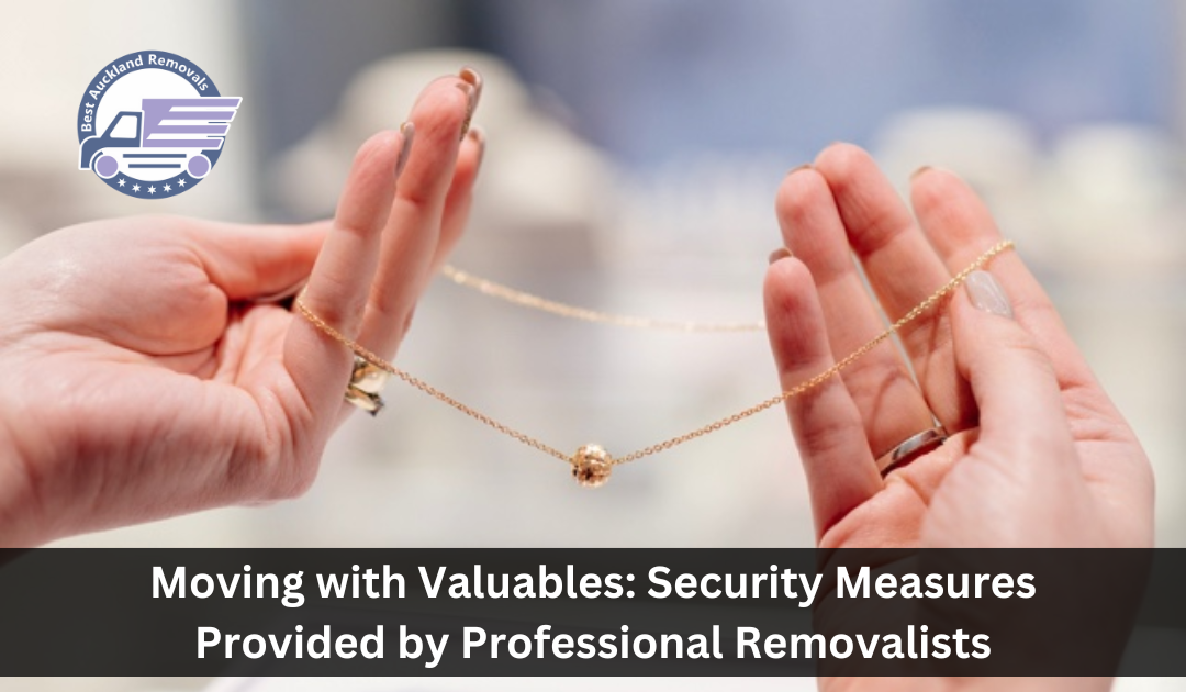 Moving With Valuables: Security Measures For Relocating Valuables