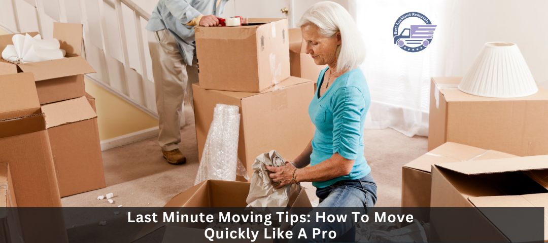 Last Minute Moving Tips: How To Move Quickly Like A Pro